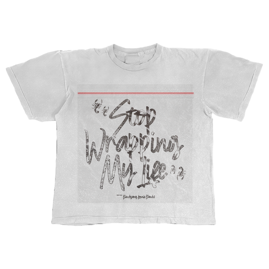 Stop Wrapping My Life T- Shirt